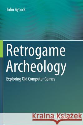 Retrogame Archeology: Exploring Old Computer Games