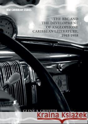 The BBC and the Development of Anglophone Caribbean Literature, 1943-1958