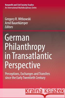 German Philanthropy in Transatlantic Perspective: Perceptions, Exchanges and Transfers Since the Early Twentieth Century