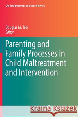 Parenting and Family Processes in Child Maltreatment and Intervention