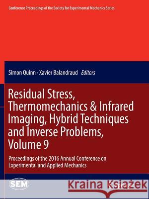 Residual Stress, Thermomechanics & Infrared Imaging, Hybrid Techniques and Inverse Problems, Volume 9: Proceedings of the 2016 Annual Conference on Ex