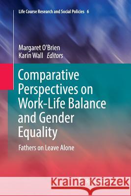 Comparative Perspectives on Work-Life Balance and Gender Equality: Fathers on Leave Alone