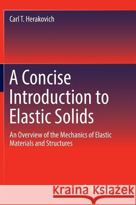 A Concise Introduction to Elastic Solids: An Overview of the Mechanics of Elastic Materials and Structures