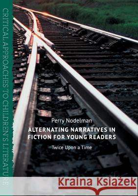 Alternating Narratives in Fiction for Young Readers: Twice Upon a Time