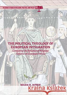 The Political Theology of European Integration: Comparing the Influence of Religious Histories on European Policies