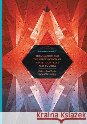 Translation and the Intersection of Texts, Contexts and Politics: Historical and Socio-Cultural Perspectives