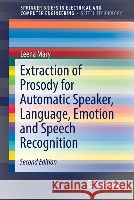 Extraction of Prosody for Automatic Speaker, Language, Emotion and Speech Recognition