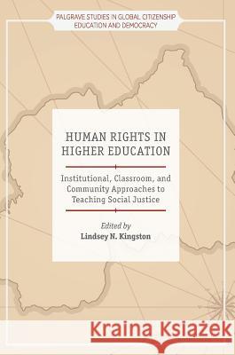 Human Rights in Higher Education: Institutional, Classroom, and Community Approaches to Teaching Social Justice