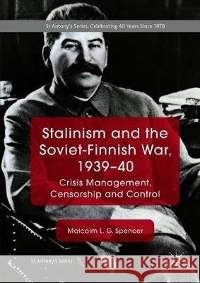 Stalinism and the Soviet-Finnish War, 1939-40: Crisis Management, Censorship and Control