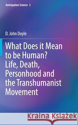 What Does It Mean to Be Human? Life, Death, Personhood and the Transhumanist Movement