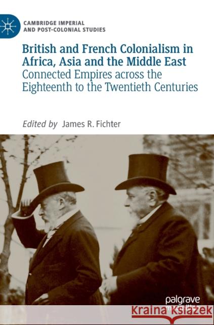 British and French Colonialism in Africa, Asia and the Middle East: Connected Empires Across the Eighteenth to the Twentieth Centuries