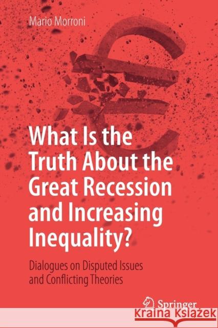 What Is the Truth about the Great Recession and Increasing Inequality?: Dialogues on Disputed Issues and Conflicting Theories