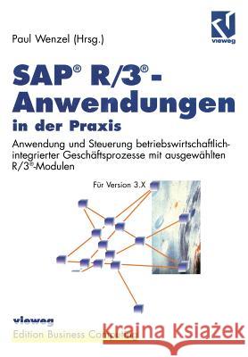 Sap(r) R/3(r)-Anwendungen in Der Praxis: Anwendung Und Steuerung Betriebswirtschaftlich-Integrierter Geschäftsprozesse Mit Ausgewählten R/3(r)-Modulen