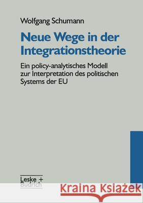 Neue Wege in Der Integrationstheorie: Ein Policy-Analytisches Modell Zur Interpretation Des Politischen Systems Der Eu