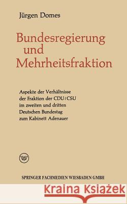 Mehrheitsfraktion Und Bundesregierung: Aspekte Des Verhältnisses Der Fraktion Der Cdu/CSU Im Zweiten Und Dritten Deutschen Bundestag Zum Kabinett Aden