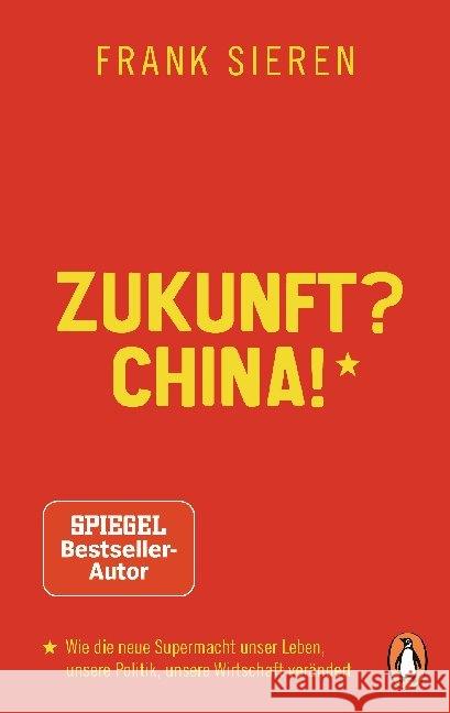 Zukunft? China! : Wie die neue Supermacht unser Leben, unsere Politik, unsere Wirtschaft verändert