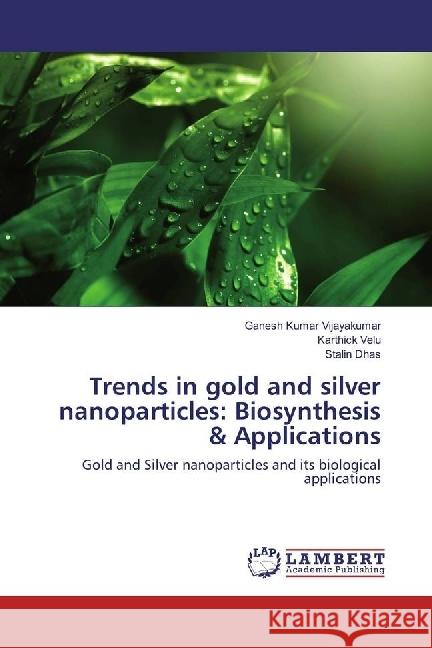 Trends in gold and silver nanoparticles: Biosynthesis & Applications : Gold and Silver nanoparticles and its biological applications
