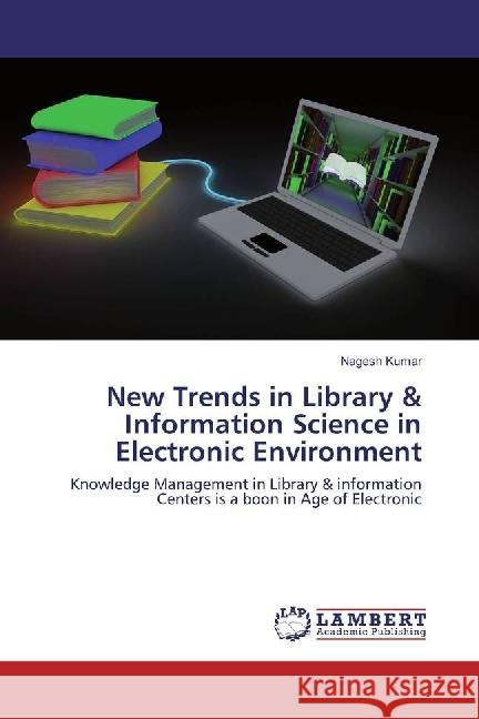 New Trends in Library & Information Science in Electronic Environment : Knowledge Management in Library & information Centers is a boon in Age of Electronic