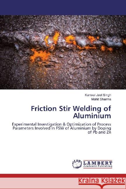 Friction Stir Welding of Aluminium : Experimental Investigation & Optimization of Process Parameters Involved In FSW of Aluminium by Doping of Pb and Zn