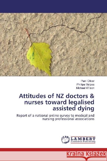 Attitudes of NZ doctors & nurses toward legalised assisted dying : Report of a national online survey to medical and nursing professional associations