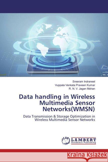 Data handling in Wireless Multimedia Sensor Networks(WMSN) : Data Transmission & Storage Optimization in Wireless Multimedia Sensor Networks