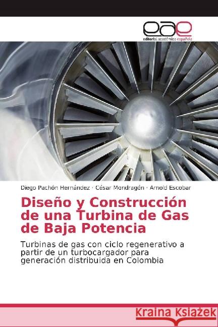 Diseño y Construcción de una Turbina de Gas de Baja Potencia : Turbinas de gas con ciclo regenerativo a partir de un turbocargador para generación distribuida en Colombia