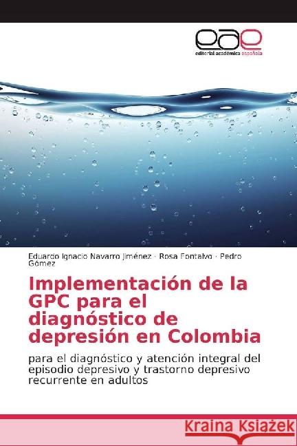 Implementación de la GPC para el diagnóstico de depresión en Colombia : para el diagnóstico y atención integral del episodio depresivo y trastorno depresivo recurrente en adultos