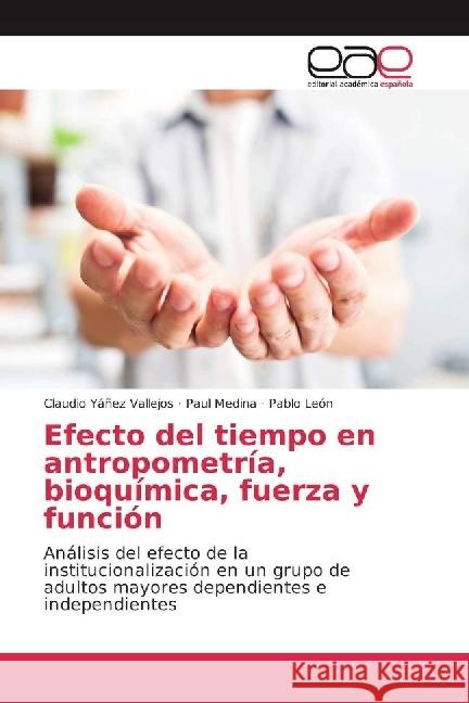 Efecto del tiempo en antropometría, bioquímica, fuerza y función : Análisis del efecto de la institucionalización en un grupo de adultos mayores dependientes e independientes