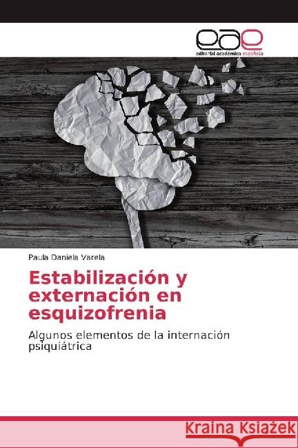 Estabilización y externación en esquizofrenia : Algunos elementos de la internación psiquiátrica
