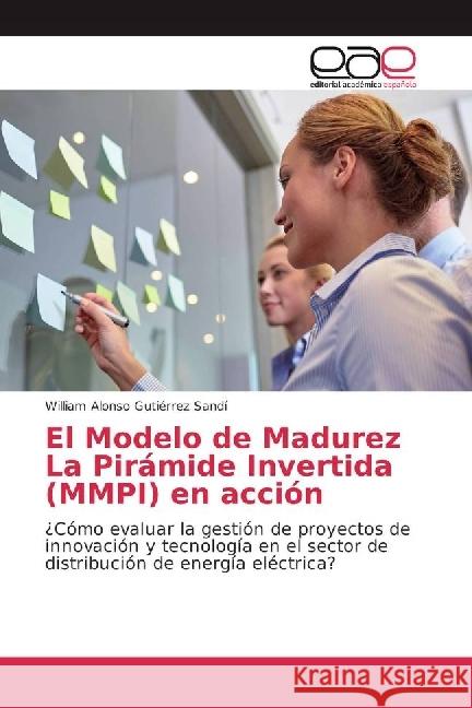 El Modelo de Madurez La Pirámide Invertida (MMPI) en acción : ¿Cómo evaluar la gestión de proyectos de innovación y tecnología en el sector de distribución de energía eléctrica?