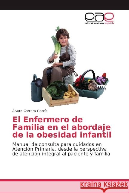 El Enfermero de Familia en el abordaje de la obesidad infantil : Manual de consulta para cuidados en Atención Primaria, desde la perspectiva de atención integral al paciente y familia