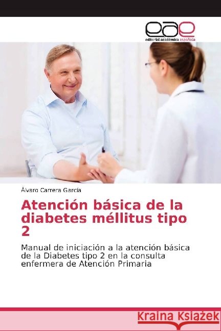 Atención básica de la diabetes méllitus tipo 2 : Manual de iniciación a la atención básica de la Diabetes tipo 2 en la consulta enfermera de Atención Primaria