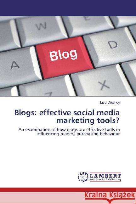 Blogs: effective social media marketing tools? : An examination of how blogs are effective tools in influencing readers purchasing behaviour