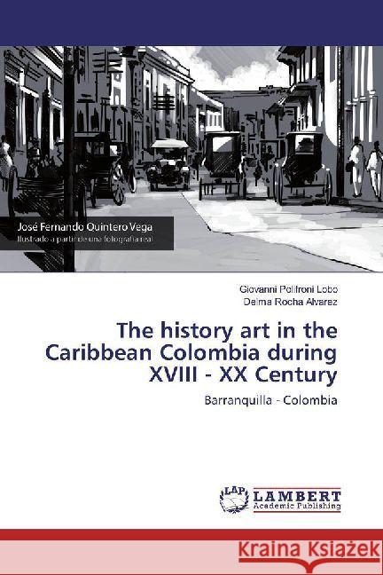 The history art in the Caribbean Colombia during XVIII - XX Century : Barranquilla - Colombia