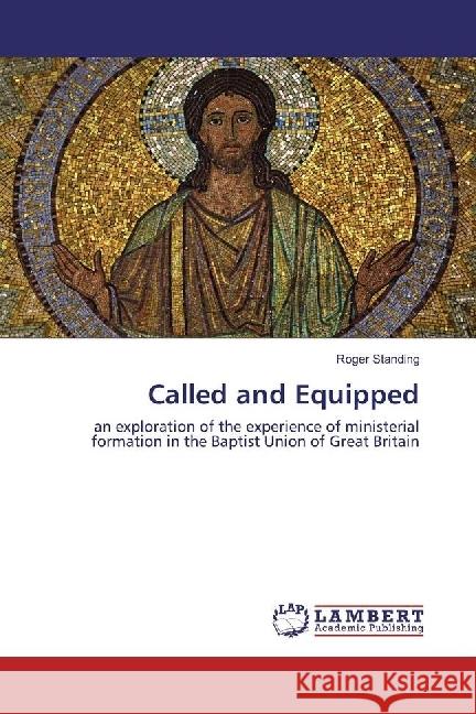 Called and Equipped : an exploration of the experience of ministerial formation in the Baptist Union of Great Britain