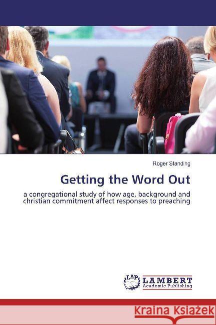 Getting the Word Out : a congregational study of how age, background and christian commitment affect responses to preaching