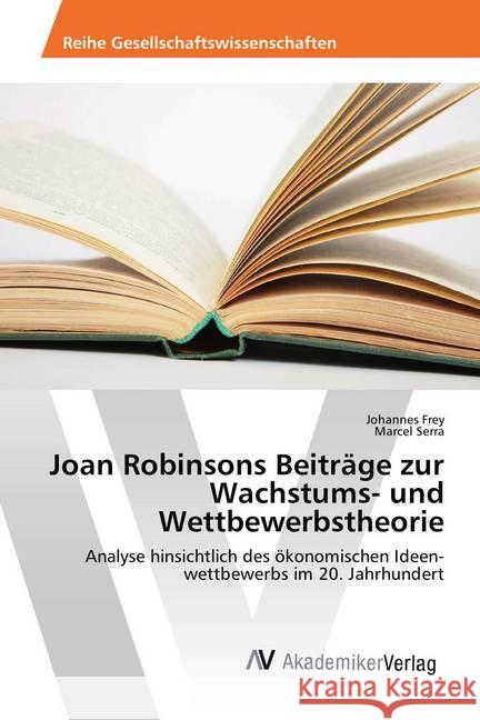 Joan Robinsons Beiträge zur Wachstums- und Wettbewerbstheorie : Analyse hinsichtlich des ökonomischen Ideen- wettbewerbs im 20. Jahrhundert