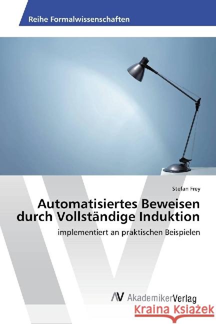 Automatisiertes Beweisen durch Vollständige Induktion : implementiert an praktischen Beispielen