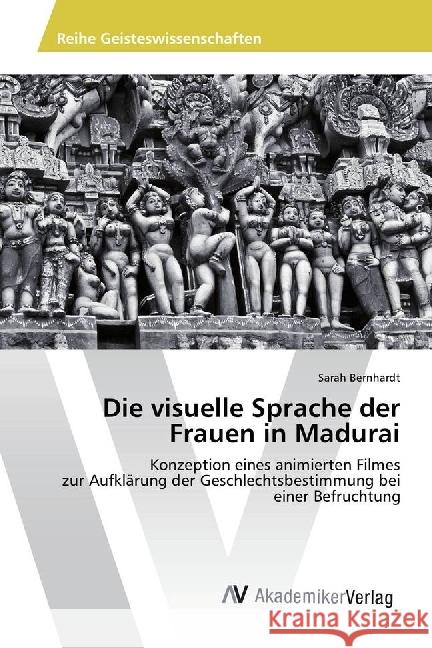 Die visuelle Sprache der Frauen in Madurai : Konzeption eines animierten Filmes zur Aufklärung der Geschlechtsbestimmung bei einer Befruchtung