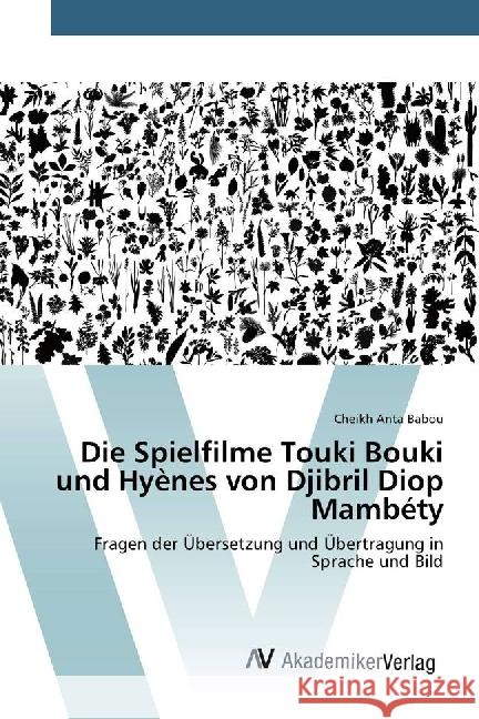 Die Spielfilme Touki Bouki und Hyènes von Djibril Diop Mambéty : Fragen der Übersetzung und Übertragung in Sprache und Bild