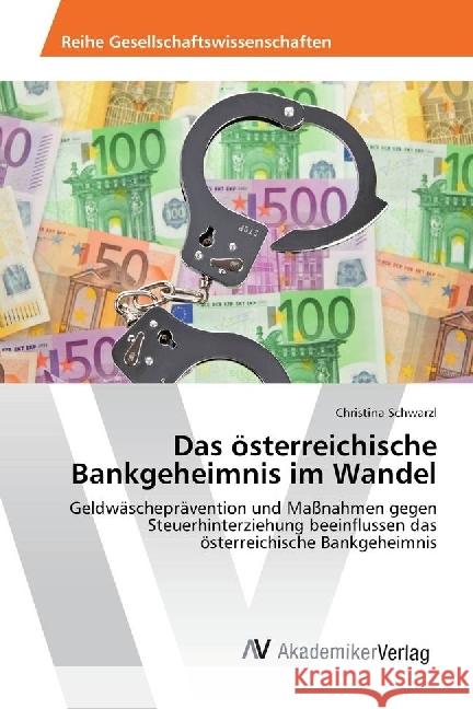 Das österreichische Bankgeheimnis im Wandel : Geldwäscheprävention und Maßnahmen gegen Steuerhinterziehung beeinflussen das österreichische Bankgeheimnis