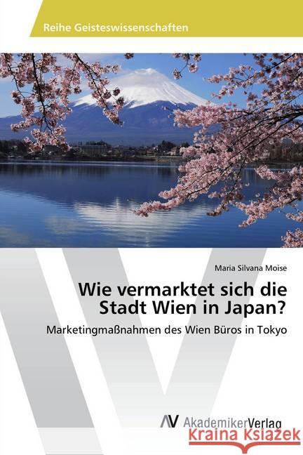 Wie vermarktet sich die Stadt Wien in Japan? : Marketingmaßnahmen des Wien Büros in Tokyo