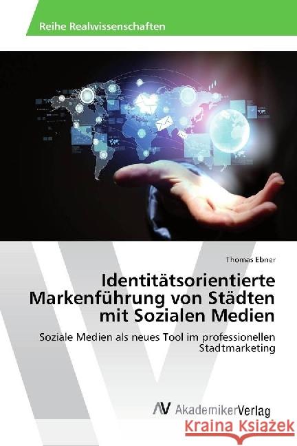 Identitätsorientierte Markenführung von Städten mit Sozialen Medien : Soziale Medien als neues Tool im professionellen Stadtmarketing