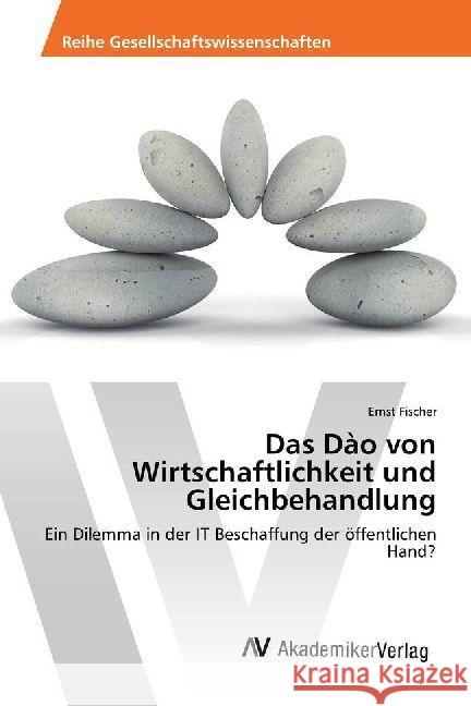 Das Dào von Wirtschaftlichkeit und Gleichbehandlung : Ein Dilemma in der IT Beschaffung der öffentlichen Hand?