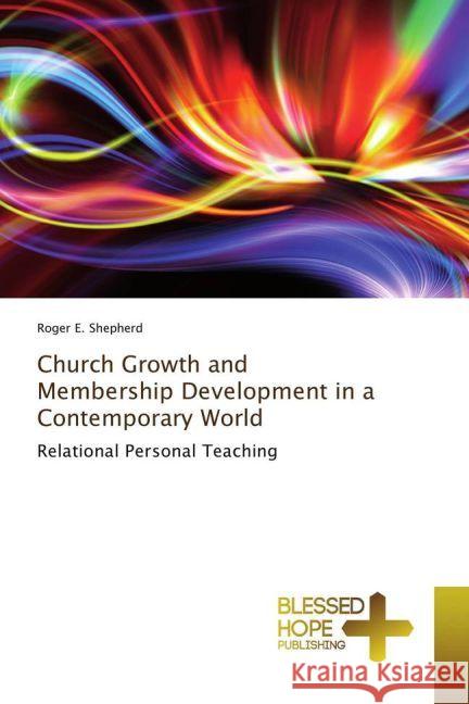 Church Growth and Membership Development in a Contemporary World : Relational Personal Teaching