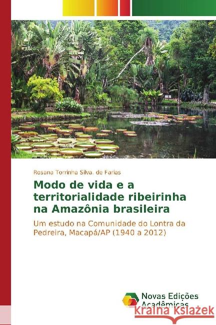 Modo de vida e a territorialidade ribeirinha na Amazônia brasileira : Um estudo na Comunidade do Lontra da Pedreira, Macapá/AP (1940 a 2012)