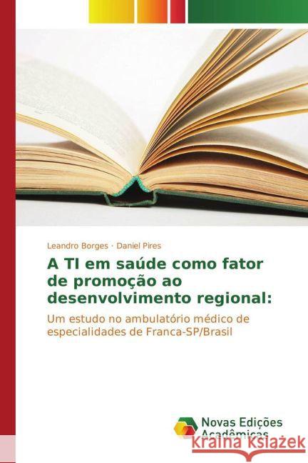 A TI em saúde como fator de promoção ao desenvolvimento regional: : Um estudo no ambulatório médico de especialidades de Franca-SP/Brasil