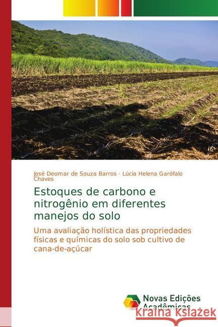 Estoques de carbono e nitrogênio em diferentes manejos do solo : Uma avaliação holística das propriedades físicas e químicas do solo sob cultivo de cana-de-açúcar