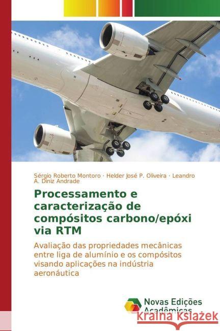 Processamento e caracterização de compósitos carbono/epóxi via RTM : Avaliação das propriedades mecânicas entre liga de alumínio e os compósitos visando aplicações na indústria aeronáutica