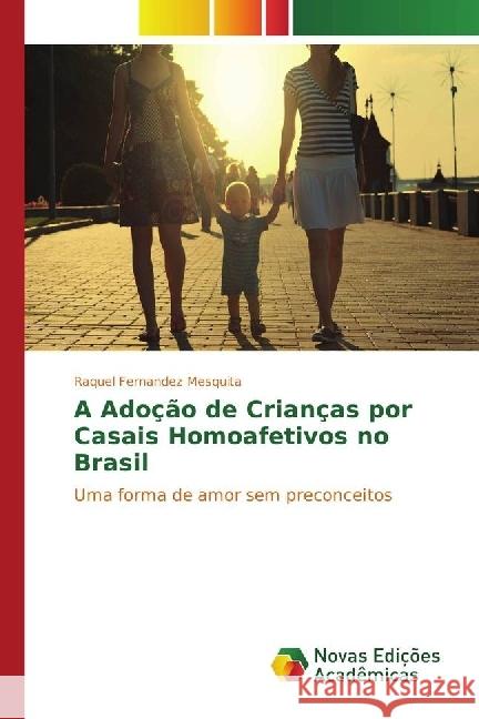 A Adoção de Crianças por Casais Homoafetivos no Brasil : Uma forma de amor sem preconceitos